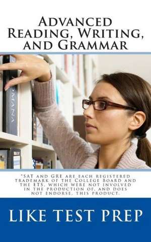 Advanced Reading, Writing, and Grammar: For Test Preparation de Like Test Prep Books