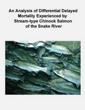 An Analysis of Differential Delayed Mortality Experienced by Stream-Type Chinook Salmon of the Snake River de Nick Bouwes