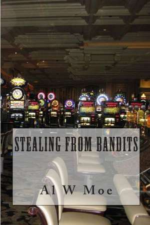 Stealing from Bandits: Family by Choice de Al W. Moe