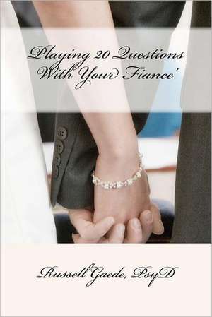 Playing 20 Questions with Your Fiance': One Woman's Miraculous Journey Through an Incurable Disease. de Russell C. Gaede Psyd