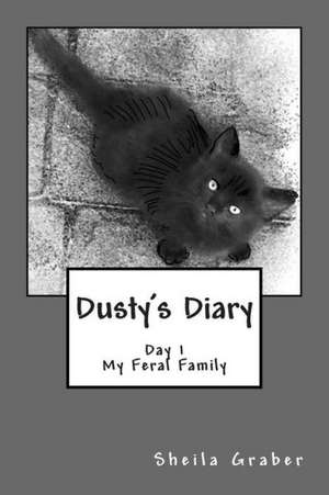 Dusty's Diary: The Story of a Feral Family de Sheila Graber