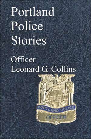 Portland Police Stories: The Wealth of My Family de Leonard G. Collins