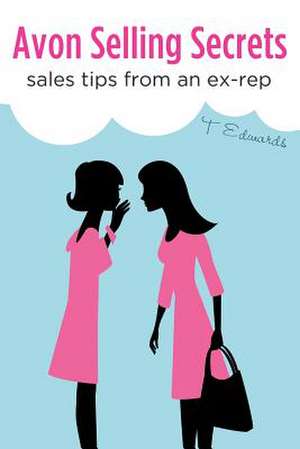 Avon Selling Secrets Sales Tips from an Ex-Rep de T. Edwards