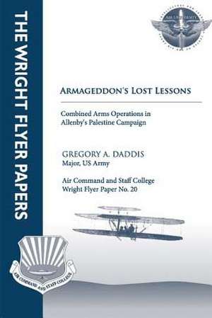 Armageddon's Lost Lessons de Major Us Army Gregory A. Daddis