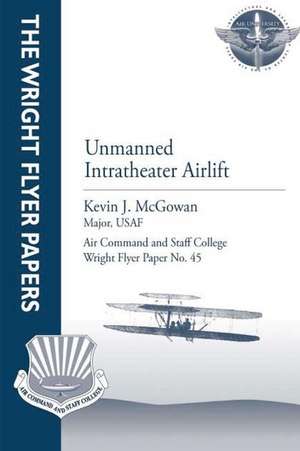 Unmanned Intratheater Airlift de Major Usaf Kevin J. McGowan