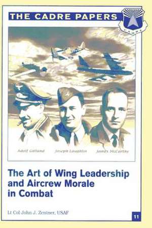 The Art of Wing Leadership and Aircrew Morale in Combat de Lt Col Usaf John J. Zentner