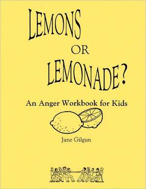 Lemons or Lemonade?: An Anger Workbook for Kids de Jane F. Gilgun Phd