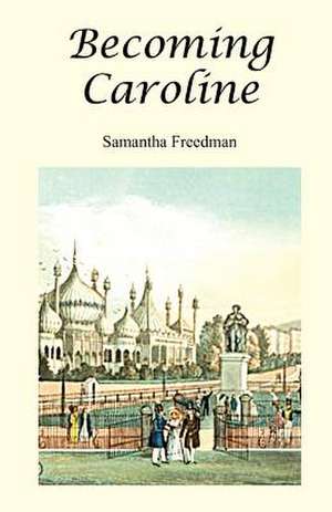 Becoming Caroline de Samantha Freedman