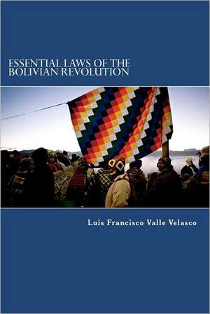 Essential Laws of the Bolivian Revolution: My Reflections de Valle Velasco, Luis Francisco