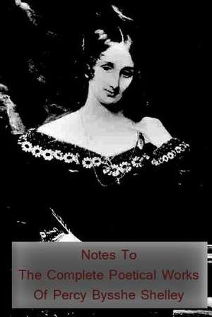 Notes to the Complete Poetical Works of Percy Bysshe Shelley de Mary Shelley