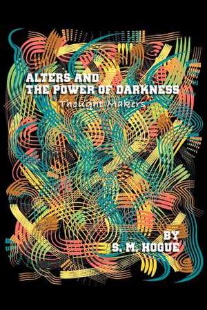 Alters and the Power of Darkness de S. M. Hogue