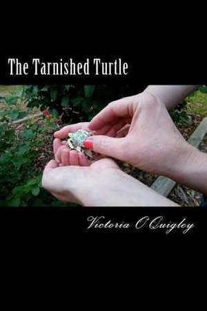 The Tarnished Turtle de Victoria O'Quigley