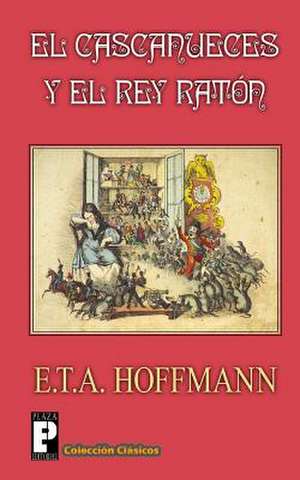 El Cascanueces y El Rey Raton de E. T. a. Hoffmann