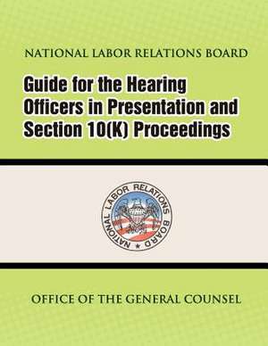 Guide for Hearing Officers in Representation and Section 10(k) Proceedings de Office of the General Counsel