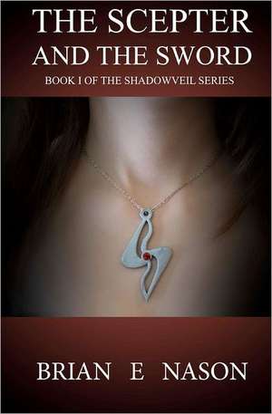 The Scepter and the Sword: Book 1 of the Shadowveil Series de Brian E. Nason