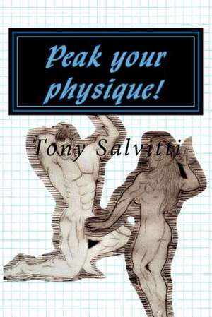 Peak Your Physique! de Tony Salvitti