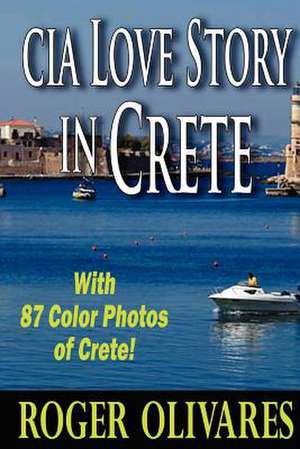 CIA Love Story in Crete de MR Roger P. Olivares