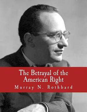 The Betrayal of the American Right de Murray N. Rothbard