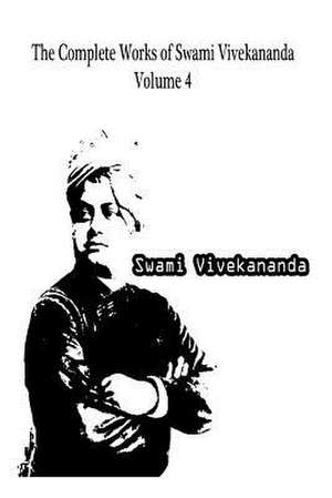 The Complete Works of Swami Vivekananda Volume 4 de Swami Vivekananda