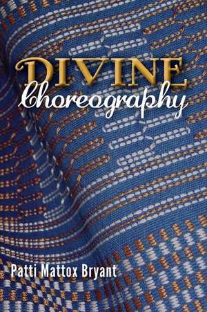 Divine Choreography de Patti Mattox Bryant