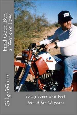 Final Good Bye: To My Lover and Best Friend for 38 Years de Wilcox, MS Gidge