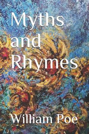 Myths and Rhymes de William Poe