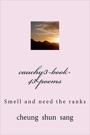 Cauchy3-Book-43-Poems: Smell and Need the Ranks de Sang, MR Cheung Shun