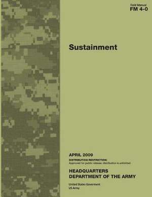 Field Manual FM 4-0 Sustainment April 2009 de United States Government Us Army