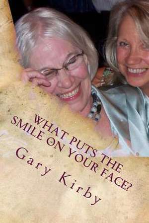 What Puts the Smile on Your Face? de Gary R. Kirby