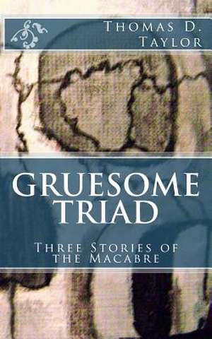 Gruesome Triad de Thomas D. Taylor