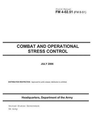 Field Manual FM 4-02.51 (FM 8-51) Combat and Operational Stress Control July 2006 de United States Government Us Army