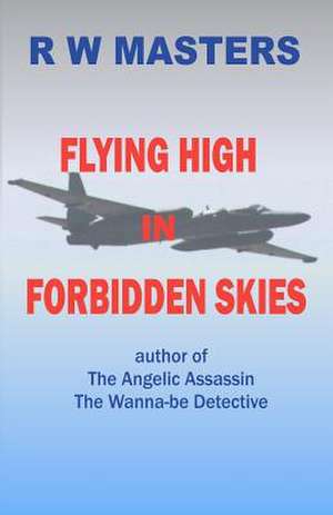 Flying High in Forbidden Skies de R. W. Masters