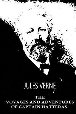 The Voyages and Adventures of Captain Hatteras. de Jules Verne