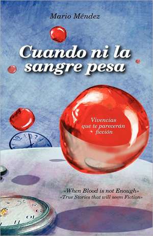 Cuando Ni La Sangre Pesa: When Blood Is Not Enough de Mario A. Mendez