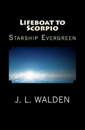 Lifeboat to Scorpio: Starship Evergreen. de MR J. L. Walden