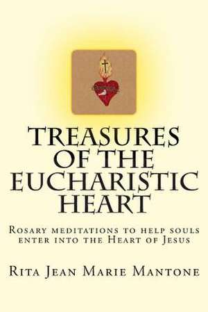 Treasures of the Eucharistic Heart de Rita Jean Marie Mantone