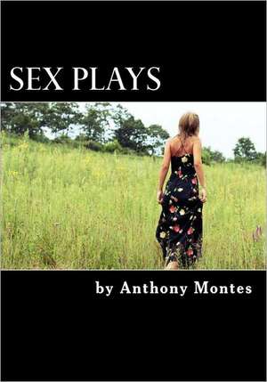 Sex Plays: Happy Birthday to Me, and First Valentine's Day de Anthony Montes