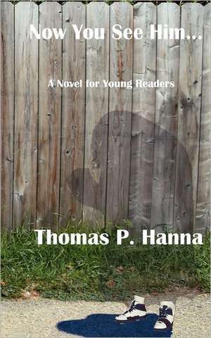 Now You See Him...: A Novel for Young Readers de Thomas P. Hanna