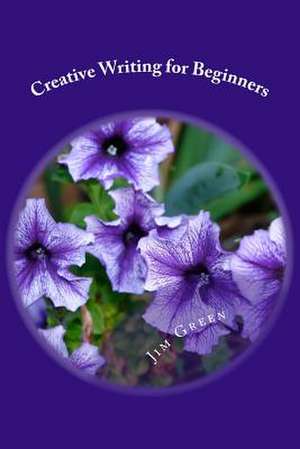 Creative Writing for Beginners de Jim Green