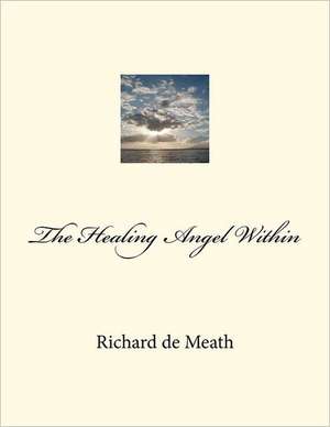 The Healing Angel Within: For the Inhabitants of America and the World de Richard De Meath