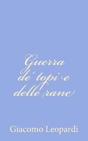 Guerra de' Topi E Delle Rane de Giacomo Leopardi