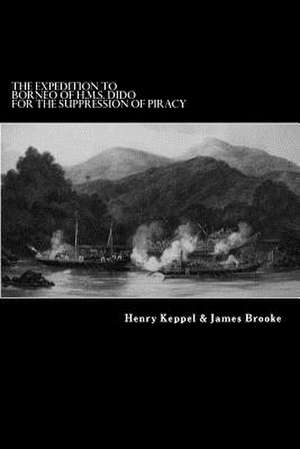 The Expedition to Borneo of H.M.S. Dido for the Suppression of Piracy de Henry Keppel