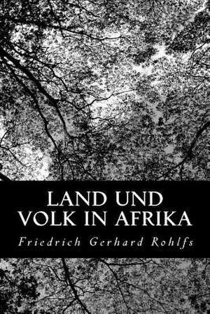 Land Und Volk in Afrika de Friedrich Gerhard Rohlfs