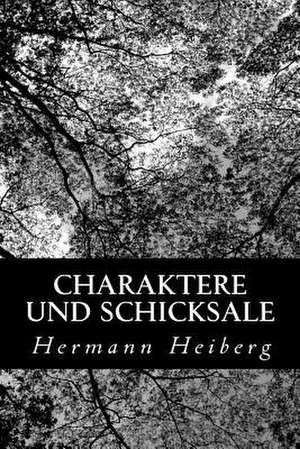 Charaktere Und Schicksale de Hermann Heiberg