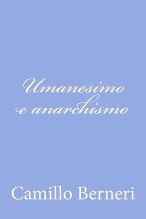 Umanesimo E Anarchismo de Camillo Berneri