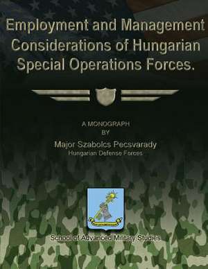 Employment and Management Considerations of Hungarian Special Operations Forces de Hungarian Defense Forces Ma Pecsvarady