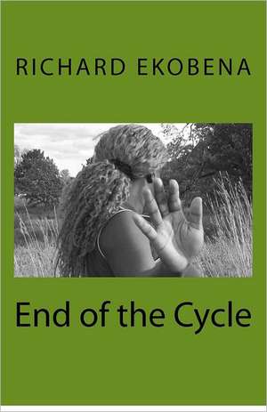 End of the Cycle: Everybody Is Sick and I Know Why de Richard O. Ekobena