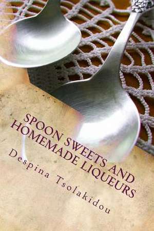 Spoon Sweets and Homemade Liqueurs de Despina Tsolakidou