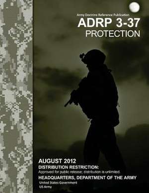 Adrp Army Doctrine Reference Publication 3-37 Protection August 2012 de United States Government Us Army