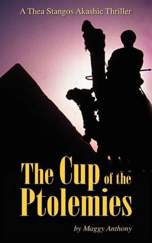 The Cup of the Ptolemies: A Thea Stangos Akashic Thriller de Maggy Anthony